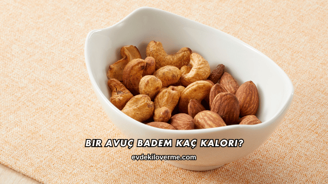 Bir Avuç Badem Kaç Kalori?