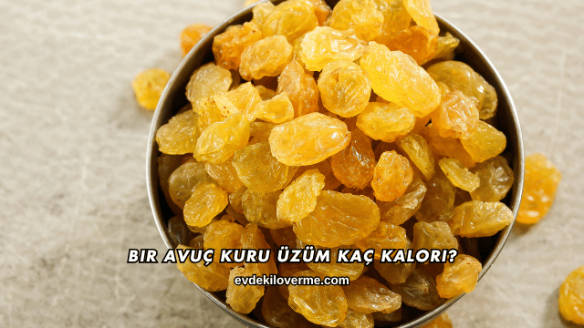 Bir Avuç Kuru Üzüm Kaç Kalori?