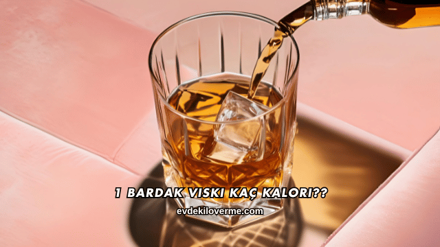 1 Bardak Viski Kaç Kalori?