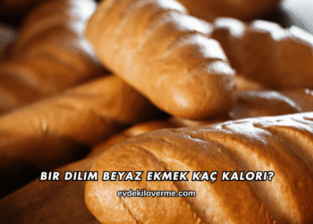 Bir Dilim Beyaz Ekmek Kaç Kalori?