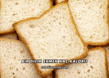 Bir Dilim Ekmek Kaç Kalori?
