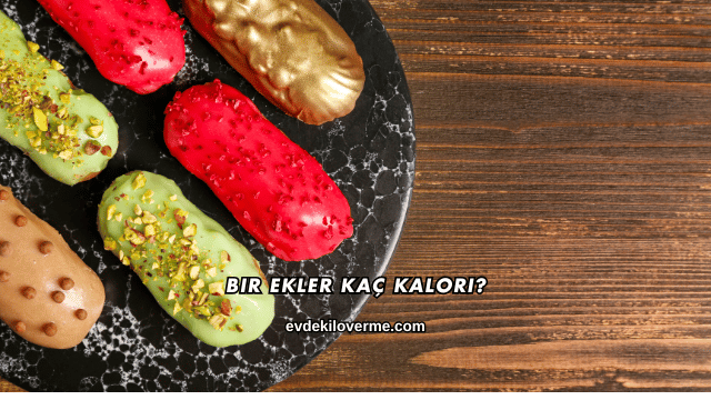 Bir Ekler Kaç Kalori?
