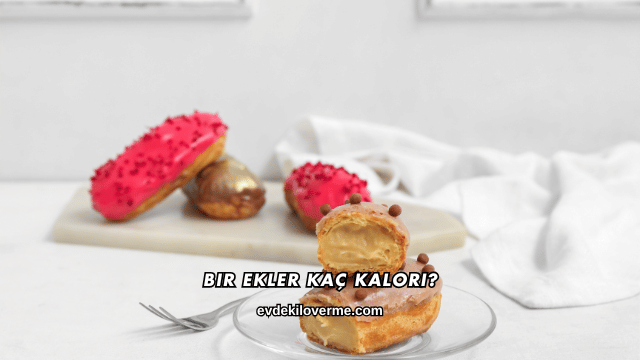 Bir Ekler Kaç Kalori?