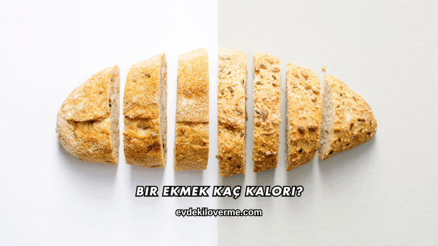 Bir Ekmek Kaç Kalori?