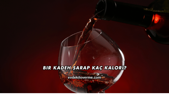 Bir Kadeh Şarap Kaç Kalori?
