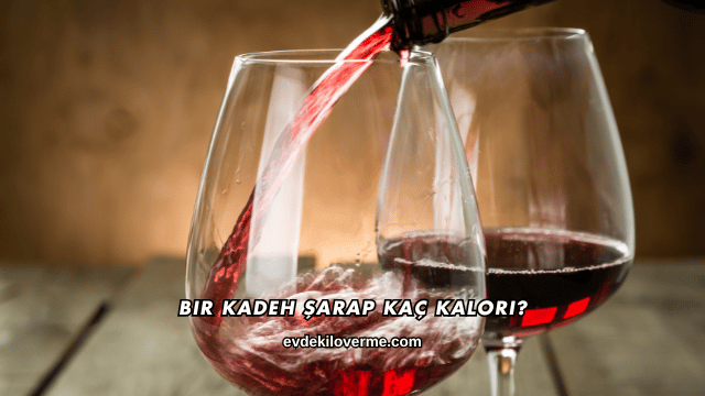 Bir Kadeh Şarap Kaç Kalori?