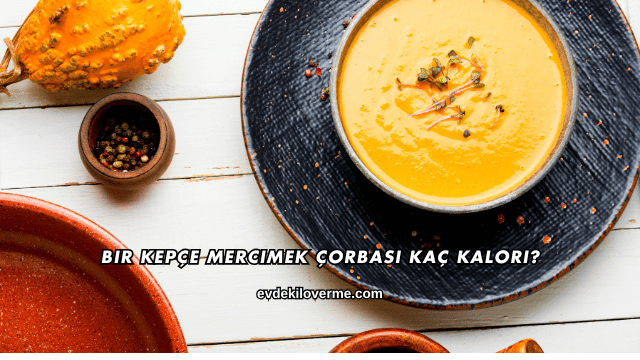 Bir Kepçe Mercimek Çorbası Kaç Kalori?