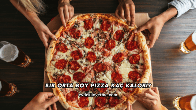 Bir Orta Boy Pizza Kaç Kalori?