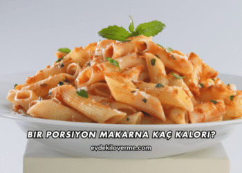 Bir Porsiyon Makarna Kaç Kalori?