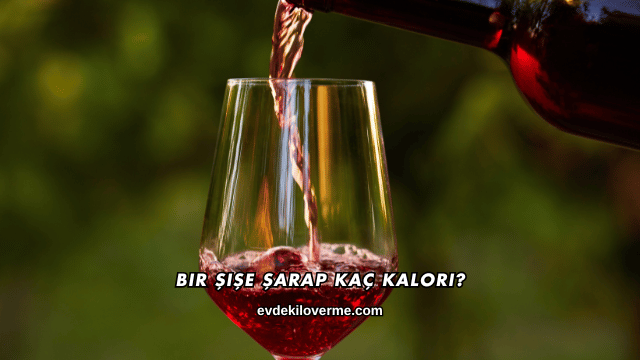 Bir Şişe Şarap Kaç Kalori?