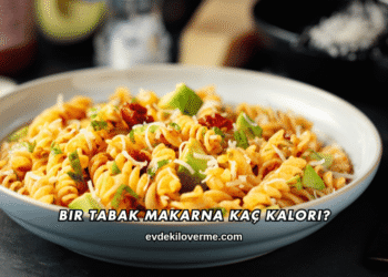 Bir Tabak Makarna Kaç Kalori?