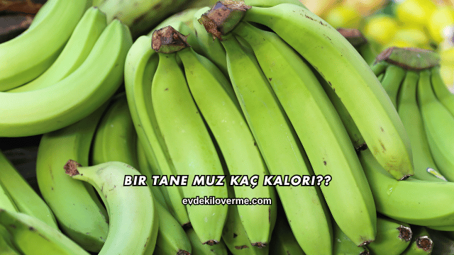 Bir Tane Muz Kaç Kalori?