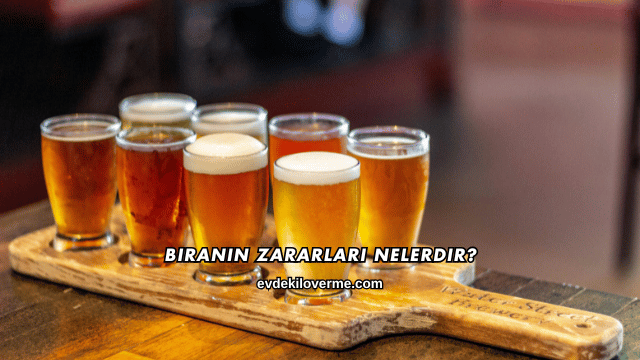Biranın Zararları Nelerdir?