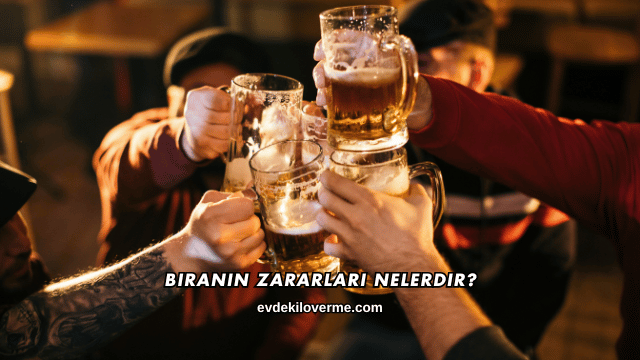 Biranın Zararları Nelerdir?