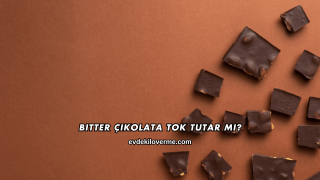 Bitter Çikolata Tok Tutar mı?