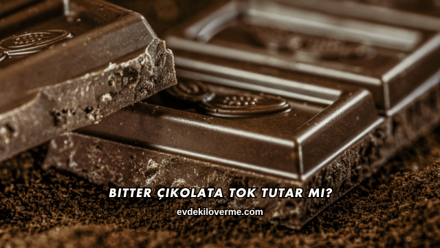 Bitter Çikolata Tok Tutar mı?