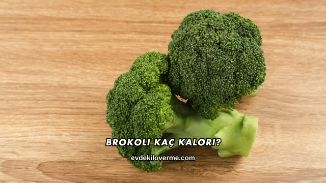 Brokoli Kaç Kalori?