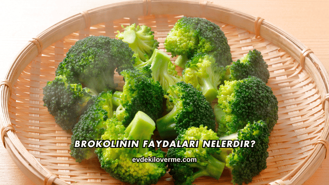 Brokolinin Faydaları Nelerdir?