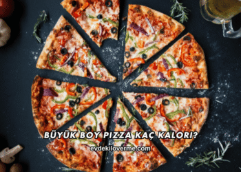 Büyük Boy Pizza Kaç Kalori?