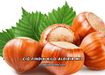 Çiğ Fındık Kilo Aldırır mı?