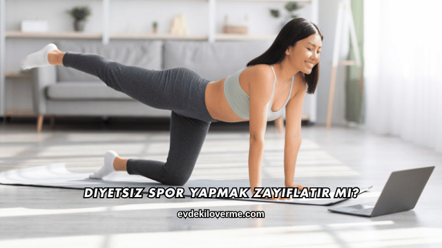 Diyetsiz Spor Yapmak Zayıflatır mı?