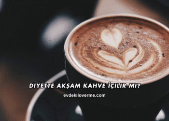 Diyette Akşam Kahve İçilir mi?
