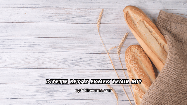 Diyette Beyaz Ekmek Yenir mi?