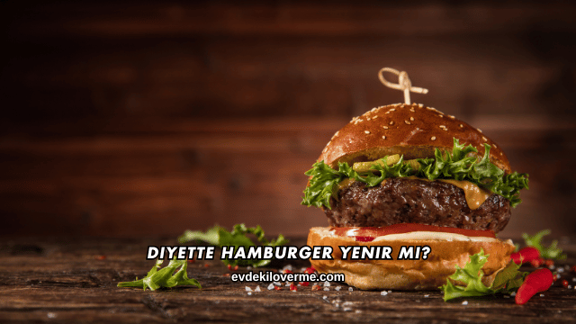 Diyette Hamburger Yenir mi?