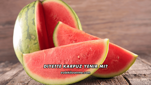 Diyette Karpuz Yenir mi?