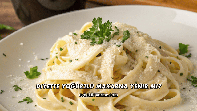 Diyette Yoğurtlu Makarna Yenir mi?