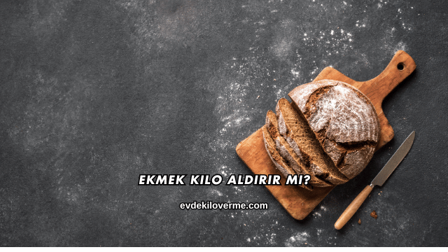 Ekmek Kilo Aldırır mı?