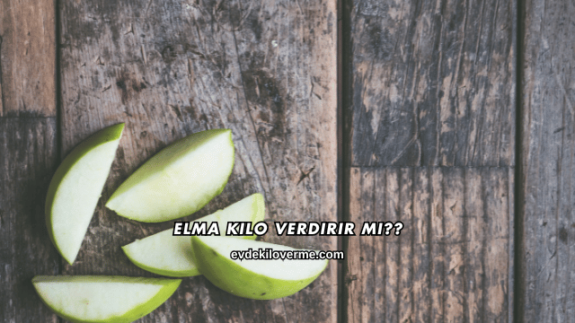Elma Kilo Verdirir mi?