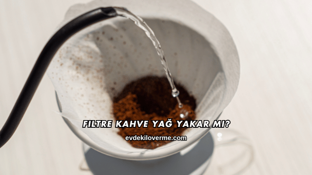 Filtre Kahve Yağ Yakar mı?