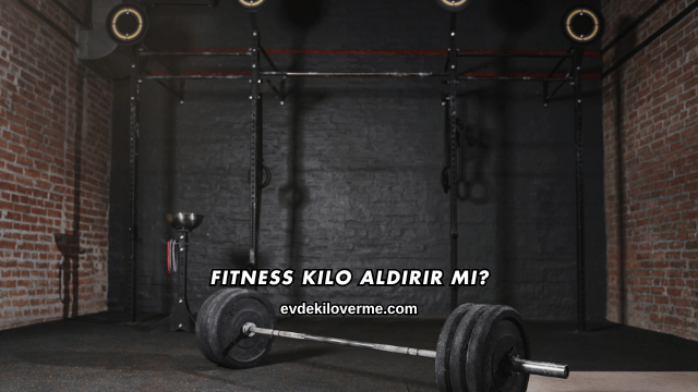 Fitness Kilo Aldırır mı?