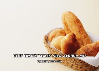 Gece Ekmek Yemek Kilo Aldırır mı?