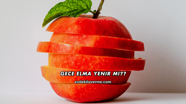 Gece Elma Yenir mi?