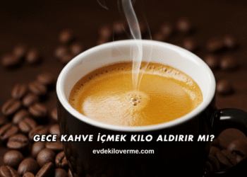 Gece Kahve İçmek Kilo Aldırır mı?