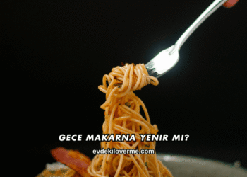 Gece Makarna Yenir mi?