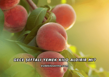 Gece Şeftali Yemek Kilo Aldırır mı?