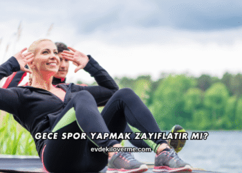 Gece Spor Yapmak Zayıflatır mı?