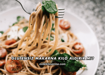 Glutensiz Makarna Kilo Aldırır mı?