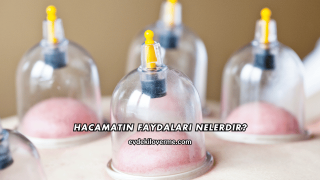 Hacamatın Faydaları Nelerdir?