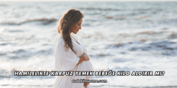 Hamilelikte Karpuz Yemek Bebeğe Kilo Aldırır mı?