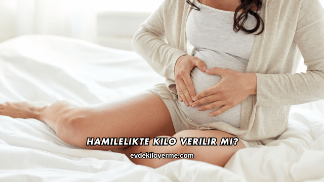 Hamilelikte Kilo Verilir mi?