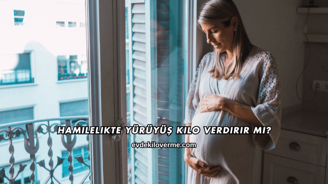 Hamilelikte Yürüyüş Kilo Verdirir mi?