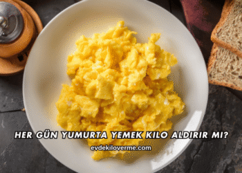 Her Gün Yumurta Yemek Kilo Aldırır mı?
