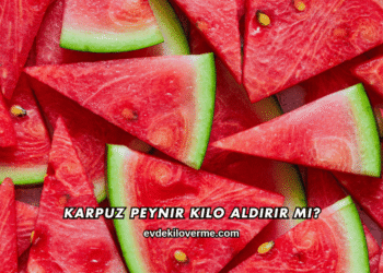 Karpuz Peynir Kilo Aldırır mı?