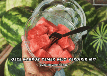 Karpuz Yemek Kilo Verdirir mi?