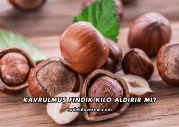 Kavrulmuş Fındık Kilo Aldırır mı?