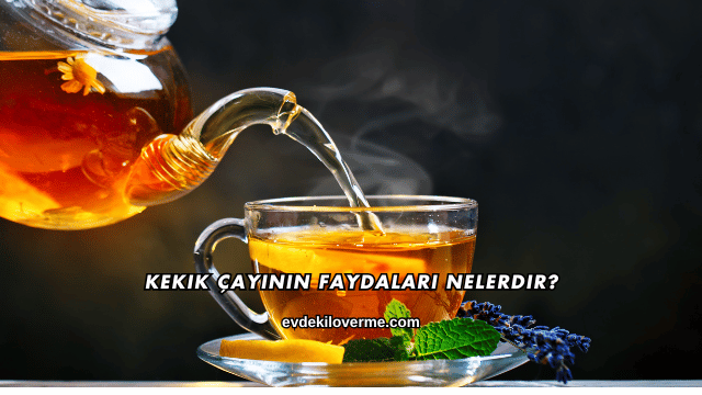 Kekik Çayının Faydaları Nelerdir?